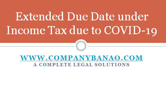 Extended Due Date Under Income Tax Act Due To COVID 19 Company Banao